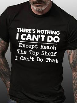 Men Tee Funny Graphic There's Nothing I Can Do Except Reach The Top Shelf I Cant Do That Casual T-shirt - Seseable