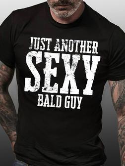Mens Just Another Sexy Bald Guy Funny Dad Grandpa Crew Neck Casual T-shirt - Seseable