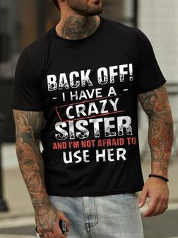 Back Off I Have A Crazy Sister And I'm Not Afraid To Use Her Casual Short Sleeve Crew Neck T-shirt - Seseable
