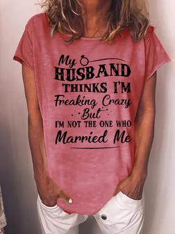 Funny Women My Husband Thinks I Am Freaking Crazy But I Am Not Loose -blend T-shirt - Seseable