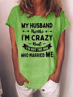 Funny Women T-shirt My Husband Thinks I'm Crazy But Married Me Graphic Short Sleeve T Shirt - Seseable