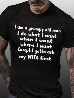 Grumpy Old Man I Do What I Want Except I Got To Ask My Wife First Gift T Shirt - Seseable