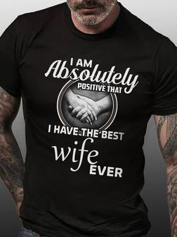 I Am Absolutely Positive That I Have The Best Wife Ever Vintage Short Sleeve Crew Neck Short Sleeve T-shirt - Seseable
