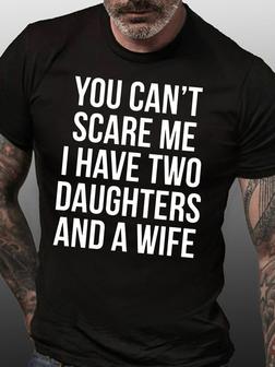 Mens Funny You Can't Scare Me I Have Two Daughters And A Wife Casual T-shirt - Seseable
