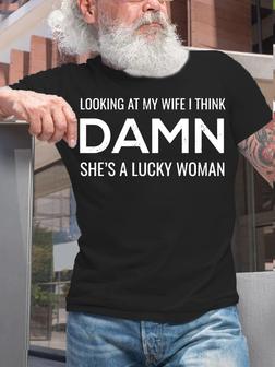 Mens Looking At My Wife I Think Damn She's A Lucky Woman Funny Letters Crew Neck T-shirt - Seseable