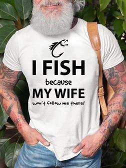 Mens Wife Won't Follow Me There Funny Fishing Letters Casual T-shirt - Seseable