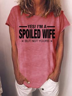 Women Funny Yes! I'm A Spoiled Wife, But Not Yours Crew Neck Casual T-shirt - Seseable