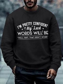 Men Funny I'm Pretty Confident My Last Words Will Be Well Didn't Work Crew Neck Casual Sweatshirt - Seseable