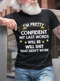 Men Funny I'm Pretty Confident My Last Words Will Be Well Didn't Work Text Letters T-shirt - Seseable