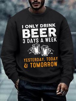 Men I Only Drink Beer 3 Days A Week Funny Sayings Casual Sweatshirt | Seseable UK