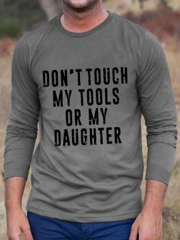 Dont Touch My Tools Or My Daughter Men's Long Sleeve Crew Neck T-shirt - Seseable