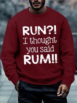 Men Funny Run?! I Thought You Said Rum Loose Sweatshirt - Seseable