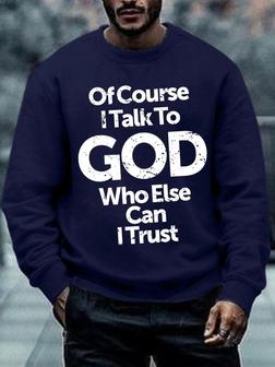 Men Of Course I Talk To God Who Else Can I Trust Crew Neck Text Letters Sweatshirt - Seseable