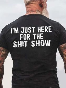 Men Just Here For The Shit Show Casual Text Letters Loose T-shirt - Seseable
