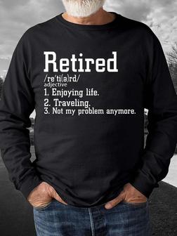 Men Retired Enjoying Life Traveling Not My Problem Anymore Casual Text Letters Regular Fit Sweatshirt - Seseable