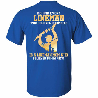 Behind Every Lineman Who Believes In Himself Is A Lineman Mom Who Believed In Him First Print On Graphic Design Printed Casual Daily Basic Unisex T-Shirt - Thegiftio UK