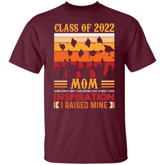 Class Of 2022 Mom Some People Wait Their Entire Lives To Meet There Inspiration I Raised Mine Graphic Design Printed Casual Daily Basic Unisex T-Shirt - Thegiftio UK