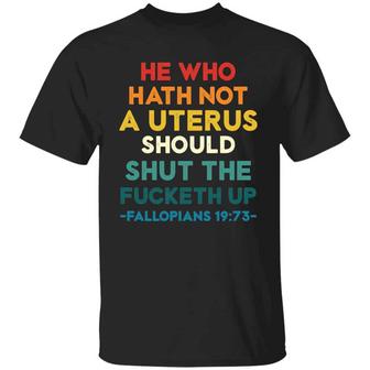 He Who Hath Not Shut The Fucketh Up Vintage Fallopians 19:73 Tee Graphic Design Printed Casual Daily Basic Unisex T-Shirt - Thegiftio UK
