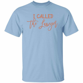 I Called The Lawyer Friend Divorcement Celebration Bestie T Graphic Design Printed Casual Daily Basic Unisex T-Shirt - Thegiftio UK