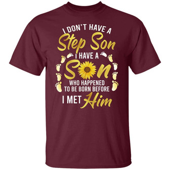 I Don’T Have A Step Son I Have A Son Who Happened To Be Born Before I Met Graphic Design Printed Casual Daily Basic Unisex T-Shirt - Thegiftio UK