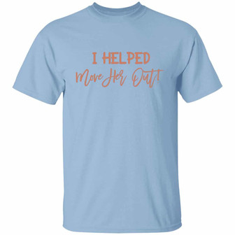 I Helped Move Her Out Friends Divorcement Celebration Bestie T Graphic Design Printed Casual Daily Basic Unisex T-Shirt - Thegiftio UK