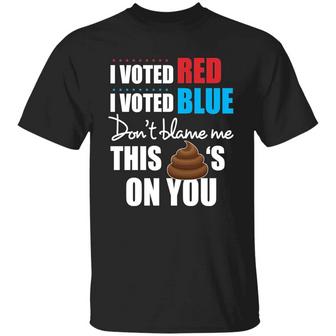 I Voted Red You Voted Blue Don’T Blame Me This Shit’S On You Funny Political T Graphic Design Printed Casual Daily Basic Unisex T-Shirt - Thegiftio UK