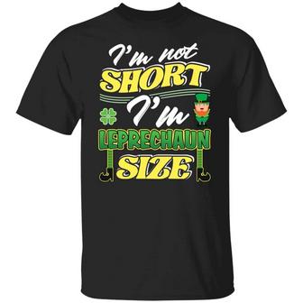 I’M Not Short I’M Leprechaun Size Saint Patrick’S Day Graphic Design Printed Casual Daily Basic Unisex T-Shirt - Thegiftio UK