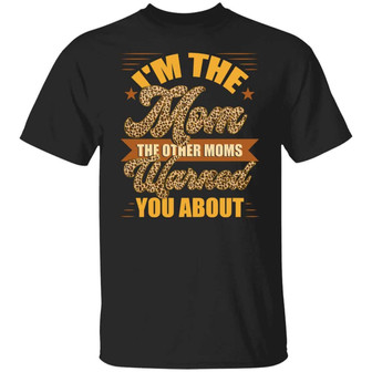 I’M The Mom The Other Moms Warned You About Funny Gifts For Mom Graphic Design Printed Casual Daily Basic Unisex T-Shirt - Thegiftio UK