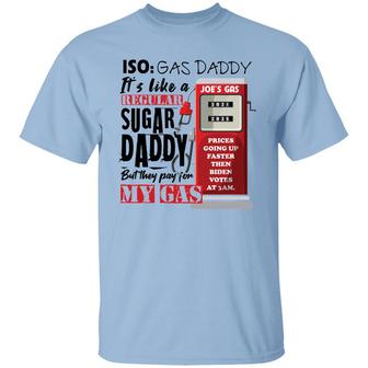 Iso Gas Daddy It’S Like A Regular Sugar Daddy But They Pay For My Gas Joe’S Gas Graphic Design Printed Casual Daily Basic Unisex T-Shirt - Thegiftio UK