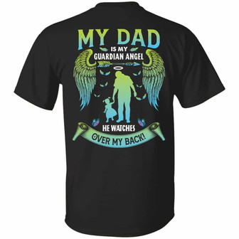 My Dad Is My Guardian Angel He Watches Over My Back Gift For Daughter Print On Back Graphic Design Printed Casual Daily Basic Unisex T-Shirt - Thegiftio UK