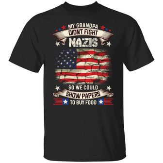 My Grandpa Didn’T Fight Nazis So We Could Show Papers To Buy Food American Flag Graphic Design Printed Casual Daily Basic Unisex T-Shirt - Thegiftio UK