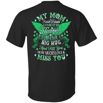 My Mom I Wish I Could Climb Up To Heaven To Give You A Big Hug Mom Memorial Graphic Design Printed Casual Daily Basic Unisex T-Shirt - Thegiftio UK