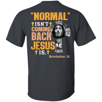Normal Is Not Coming Back Jesus Is Print On Back Graphic Design Printed Casual Daily Basic Unisex T-Shirt - Thegiftio UK