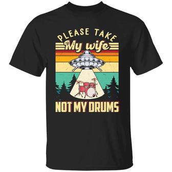 Please Take My Wife Not My Drums Funny Graphic Design Printed Casual Daily Basic Unisex T-Shirt - Thegiftio UK