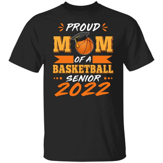 Proud Mom Of A Basketball Senior 2022 Graphic Design Printed Casual Daily Basic Unisex T-Shirt - Thegiftio UK