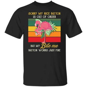 Sorry My Nice Button Is Out Of Order But My Bite Me Button Works Just Fine Flamingo … Graphic Design Printed Casual Daily Basic Unisex T-Shirt - Thegiftio UK