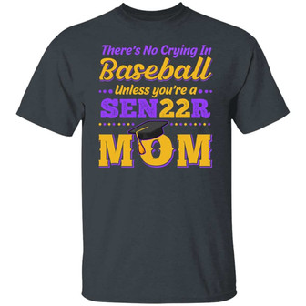 There Is No Crying In Baseball Unless You’Re Senior 2022 Mom Graphic Design Printed Casual Daily Basic Unisex T-Shirt - Thegiftio UK