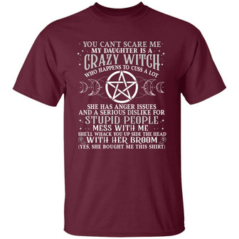 You Can’T Scare Me My Daughter Is A Crazy Witch Who Happens To Cuss A Lot She Has Graphic Design Printed Casual Daily Basic Unisex T-Shirt - Thegiftio UK