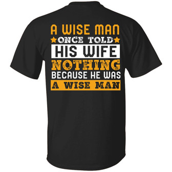 A Wise Man Once Told His Wife Nothing Because He Was A Wise Man Funny Husband Graphic Design Printed Casual Daily Basic Unisex T-Shirt - Thegiftio UK