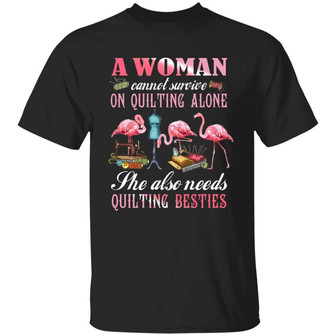 A Woman Cannot Survive On Quilting Alone She Also Needs Quilting Besties Flamingo Graphic Design Printed Casual Daily Basic Unisex T-Shirt - Thegiftio UK