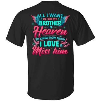 All I Want Is For My Brother In Heaven To Know How Much I Love And Miss Him Graphic Design Printed Casual Daily Basic Unisex T-Shirt - Thegiftio UK