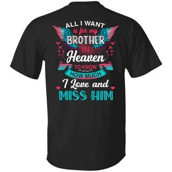 All I Want Is For My Brother In Heaven To Know I Love Him Print On Back Plain Graphic Design Printed Casual Daily Basic Unisex T-Shirt - Thegiftio UK