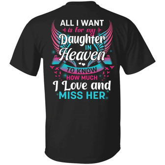 All I Want Is For My Daughter In Heaven To Know How Much I Love And Miss Her Graphic Design Printed Casual Daily Basic Unisex T-Shirt - Thegiftio UK