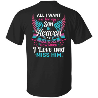 All I Want Is For My Son In Heaven To Know How Much I Love And Miss Him Graphic Design Printed Casual Daily Basic Unisex T-Shirt - Thegiftio UK