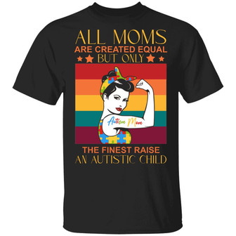 All Moms Are Created Equal But Only The Finest Raise An Autistic Child Graphic Design Printed Casual Daily Basic Unisex T-Shirt - Thegiftio UK