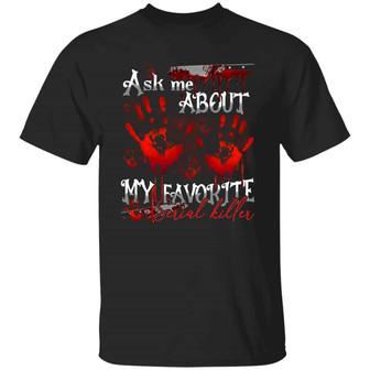 Ask Me About My Favorite Serial Killer Funny Halloween Graphic Design Printed Casual Daily Basic Unisex T-Shirt - Thegiftio UK