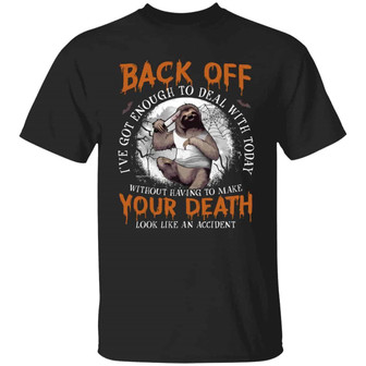Back Off I’Ve Got Enough To Deal With Today Without Having To Make Your Death Funny Sloth Halloween Graphic Design Printed Casual Daily Basic Unisex T-Shirt - Thegiftio UK