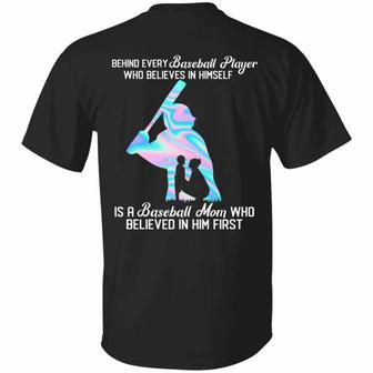 Behind Every Baseball Player Who Believes In Himself Is A Baseball Mom Who Believed In Him First Print Graphic Design Printed Casual Daily Basic Unisex T-Shirt - Thegiftio UK