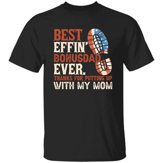 Best Effin’ Bonus Dad Ever Thanks For Putting Up With My Mom Graphic Design Printed Casual Daily Basic Unisex T-Shirt - Thegiftio UK