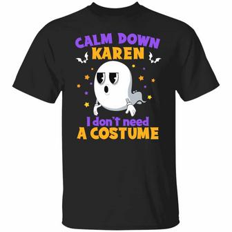 Calm Down Karen I Don’T Need A Costume Halloween Ghost Boo Graphic Design Printed Casual Daily Basic Unisex T-Shirt - Thegiftio UK